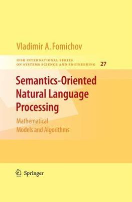 Semantics-oriented Natural Language Processing : Mathematical Models and Algo...