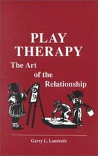 Play Therapy: The Art Of The Relationship - Landreth, 9781559590174, hardcover
