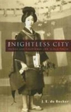 The Nightless City: Geisha and Courtesan Life in Old Tokyo de Becker, J. E.