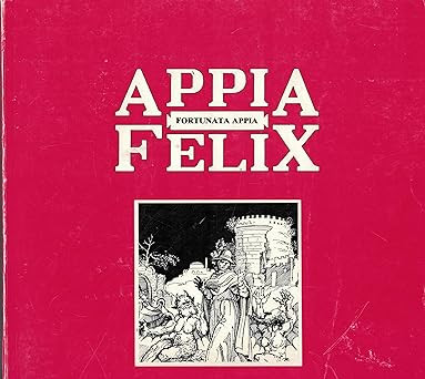 Appia Felix. [Perfect Paperback] BENEDETTUCI Nicola Text und Zeichnungen d