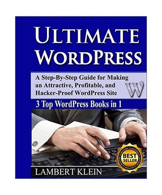 Ultimate WordPress: Create Attractive, Profitable and Hacker-Proof WordPress Sit