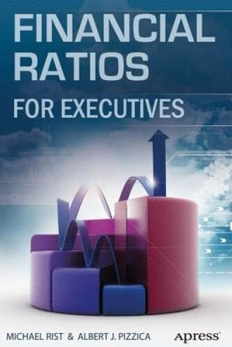 Financial Ratios for Executives: How to Assess Company Strength, Fix Problems,