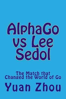 AlphaGo Vs Lee Sedol The Match That Changed The World Of Go Yuan Zhou - Picture 1 of 1