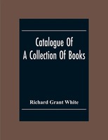 Catalogue Of A Collection Of Books, Mostly Printed In London And On The...