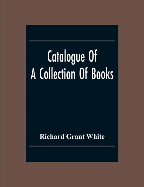 Catalogue Of A Collection Of Books, Mostly Printed In London And On The...-image