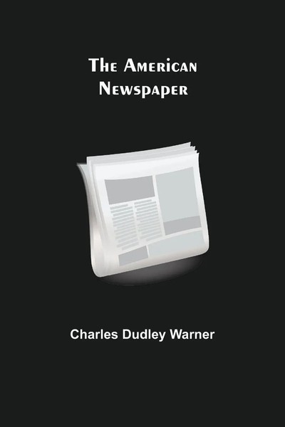 Charles Dudley Warner | The American Newspaper | Taschenbuch | Englisch (2021)-image