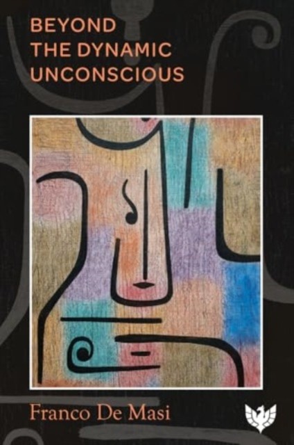 Beyond the Dynamic Unconscious by Franco De Masi (Paperback Book)