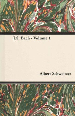 J.S. Bach, Hardcover by Schweitzer, Albert; Newman, Ernest (TRN); Widor, C. M...