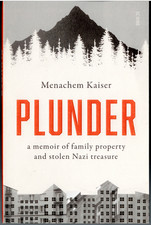 Plunder - Memoir of Family Property & Stolen Nazi Treasure ; by Menachem Kaiser