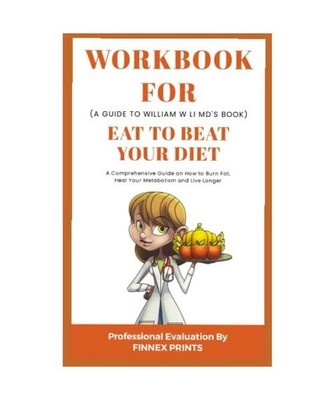 WORKBOOK FOR EAT TO BEAT YOUR DIET: A Comprehensive Guide on how to Burn Fat, He