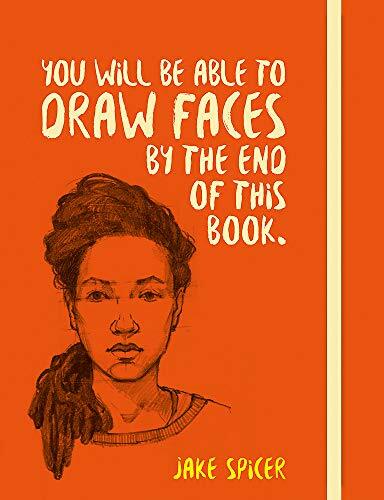 You Will be Able to Draw Faces by the End of This Book,Jake Spicer