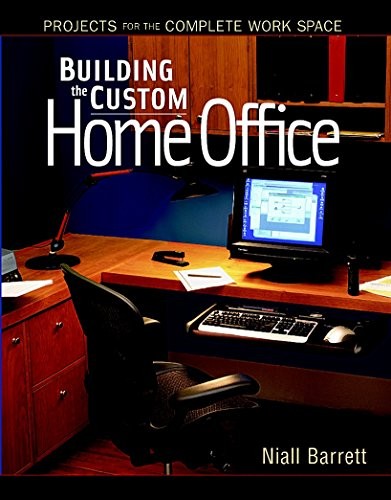 Building the Custom Home Office: Pro..., Barrett, Niall