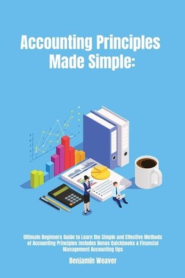 Accounting Principles Made Simple: Ultimate Beginners Guide to Learn the Sim...