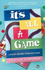 It's All a Game: A Short History of Board Games by Donovan, Tristan Book The
