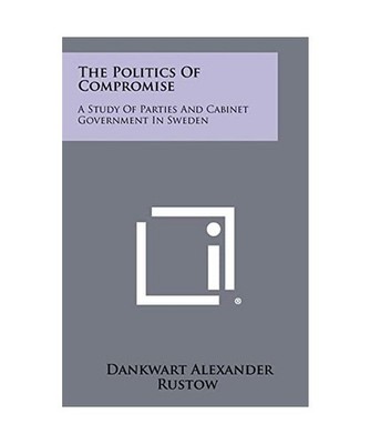 The Politics of Compromise: A Study of Parties and Cabinet Government in Sweden,