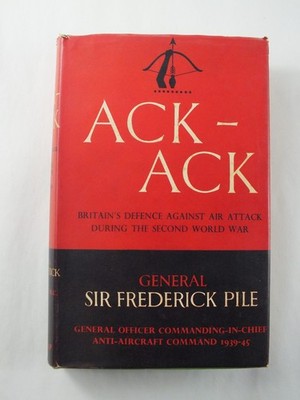Ack-Ack: Britains Defence Against Air Attack - Sir Frederick Pile *1949 1st Ed*