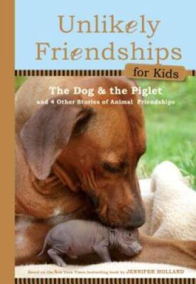 Unlikely Friendships for Kids: The Dog & The Piglet: And Four Other Stori - GOOD
