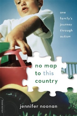 No Map to this Country One Familys Journey Through Autism by Jennifer Noonan