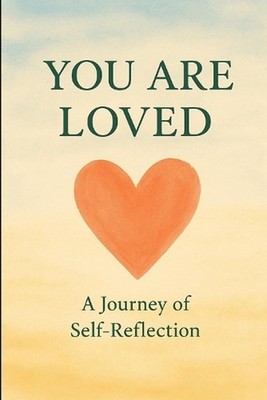 You are Loved: A journey of self-reflection by Alira Solenne Paperback Book