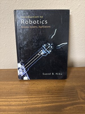 Introduction to Robotics : Analysis, Systems, Applications by Saeed B. Niku...