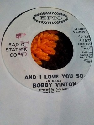 Bobby Vinton, And I Love You So ~ 1971 Epic promo 45 (Don McLean cover)