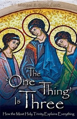The 'One Thing' Is Three | How the Most Holy Trinity Explains Everything | Buch