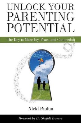 Unlock Your Parenting Potential: The Key to More Joy, Peace and Connection by Ni