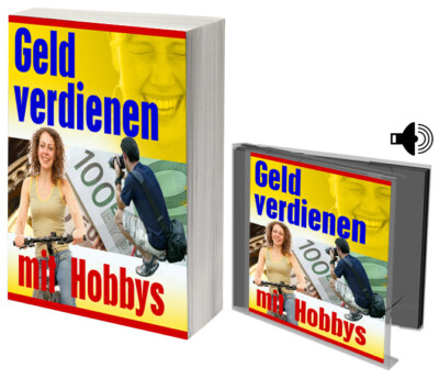 Geld verdienen mit Hobbys! Job! Existenzgründung! eBook + Hörbuch!