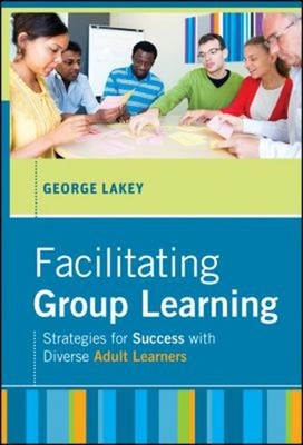 Facilitating Group Learning : Strategies for Success with Diverse