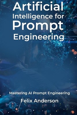 Künstliche Intelligenz für Prompt Engineering: Beherrschung von AI Prompt Engineering 