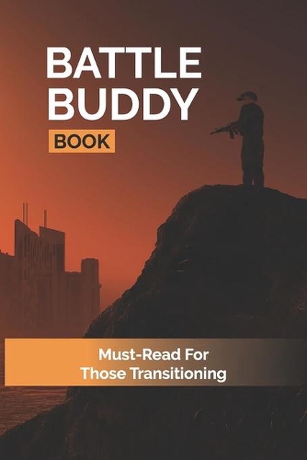 Battle Buddy Book: Must-Read For Those Transitioning: The Military Culture by Ma