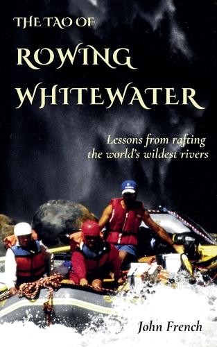 John French The Tao of Rowing Whitewater (Tascabile)