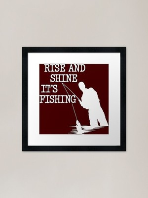 rise and shine it's fishing gerahmtes gerahmtes Wandbild Poster Leinwanddruck Bild