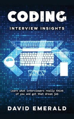 Coding Interview Insights: Learn What Interviewers Really Think of You and Get T