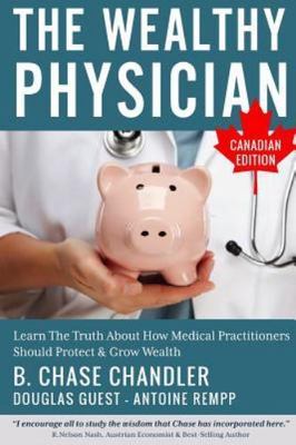 Wealthy Physician : Learn the Truth About How Medical Practitioners Should Pr...