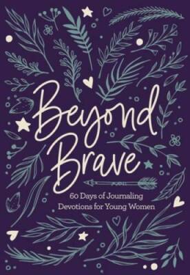 Beyond Brave: 60 Days of Journaling Devotions for Young Women - VERY GOOD
