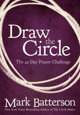 Draw the Circle: The 40 Day Prayer Challenge by Batterson, Mark