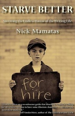 Starve Better: Surviving the Endless Horror of the Writing Life - VERY GOOD