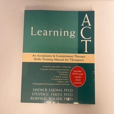 Learning ACT: An Acceptance and Commitment Therapy Skills Training Manual fo...