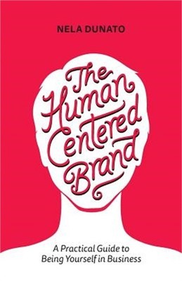 The Human Centered Brand: A Practical Guide to Being Yourself in Business (Paper