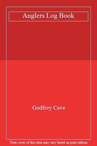 Anglers Log Book Fishing Journal by Godfrey Cave  