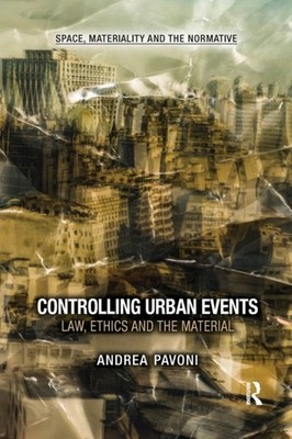 Pavoni - Controlling Urban Events  Law Ethics and the Material - pape - X555z