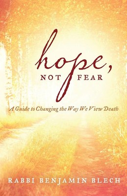 Hope, Not Fear A Guide to Changing the Way We View Death Benjamin Blech Buch