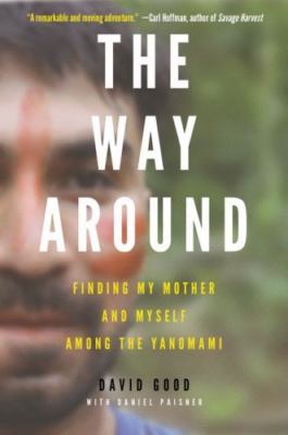 Way Around : Finding My Mother and Myself Among the Yanomami, Paperback by Go...
