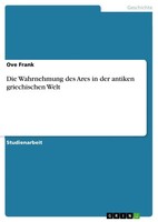 Ove Frank | Die Wahrnehmung Des Ares In Der Antiken Griechischen Welt | Buch