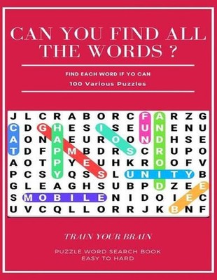 Can You Find All the Words ? Find Each Word If Yo Can 100 Various Puzzles Train
