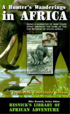 A Hunters Wanderings in Africa: Being a Narrative of Nine Years Spent Amongst th