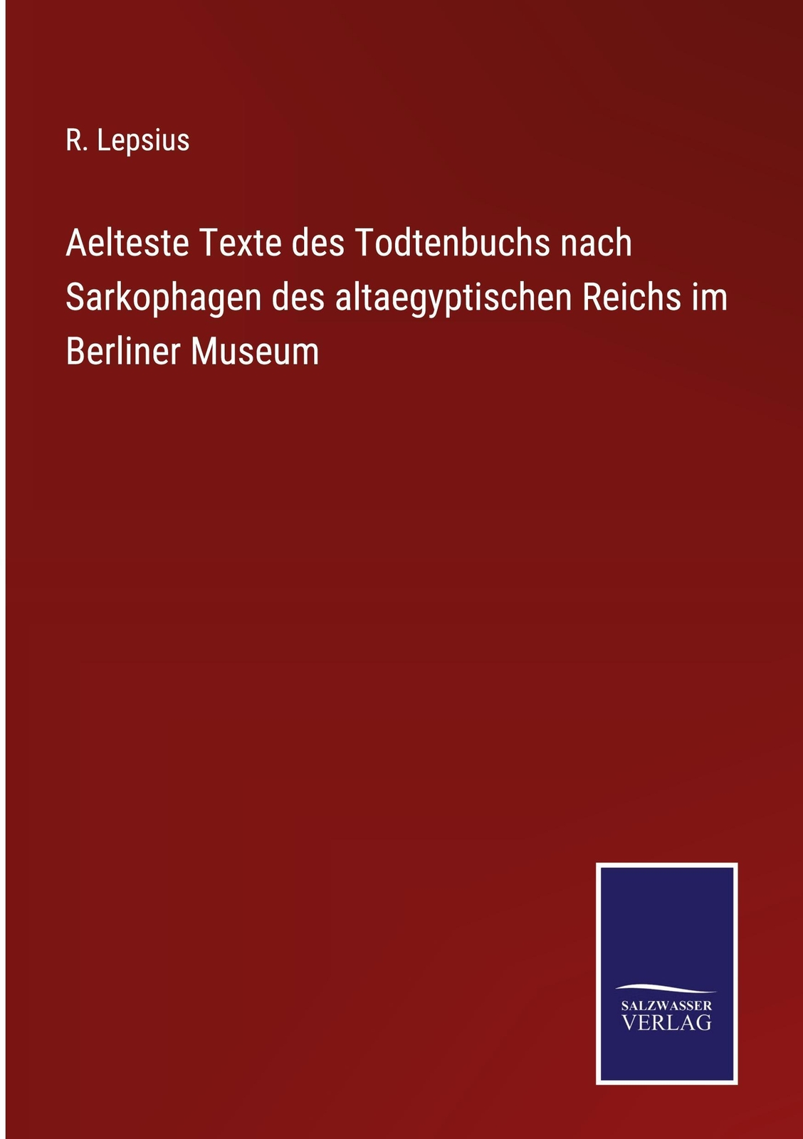 R. Lepsius | Aelteste Texte Des Todtenbuchs Nach Sarkophagen Des...