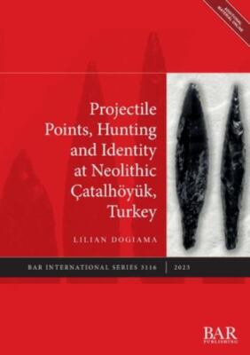 Projectile Points, Hunting and Identity at Neolithic Çatalhöyük, Turkey (Interna