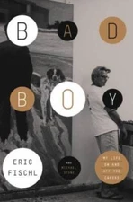 Bad Boy: My Life On and Off the Canvas - Hardcover By Fischl, Eric - GOOD